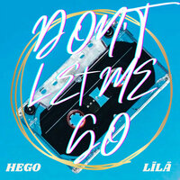 Hego & LiLA - Don't Let Me Go