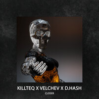 Killteq, Velchev, D.hash - Closer