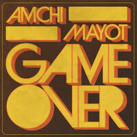 AMCHI & MAYOT - GAME OVER